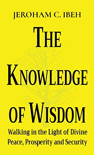 Beispielbild fr The Knowledge of Wisdom: Walking in the Light of Divine Peace, Prosperity and Security zum Verkauf von Lucky's Textbooks