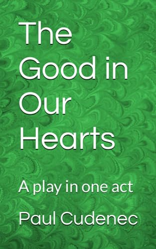 Imagen de archivo de The Good in Our Hearts: A play in one act a la venta por GreatBookPrices