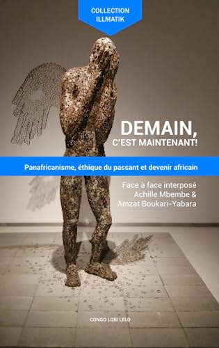 Beispielbild fr Demain, c?est maintenant: Panafricanisme, thique du passant et devenir africain (French Edition) zum Verkauf von GF Books, Inc.