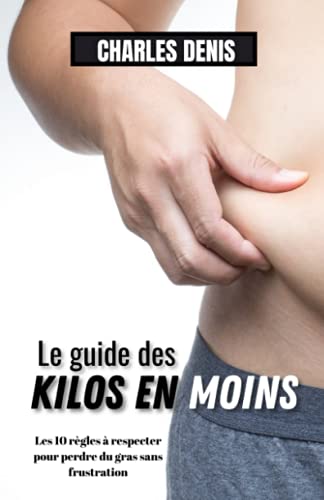 Beispielbild fr Le guide des kilos en moins: Les 10 rgles  respecter pour perdre du gras sans frustration (French Edition) zum Verkauf von GF Books, Inc.