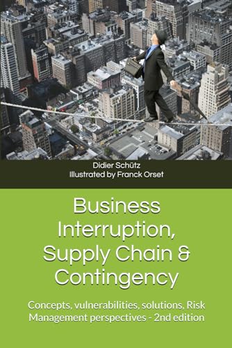 9782957873593: Business Interruption, Supply Chain & Contingency: Concepts, vulnerabilities, solutions, Risk Management perspectives (Business Interruption, Supply ... Chane d'Approvisionnement & Contingence)