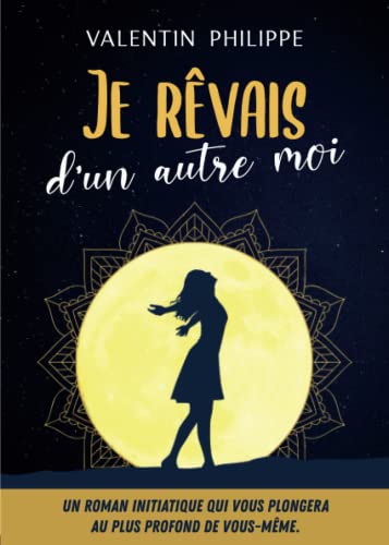 Beispielbild fr Je rvais d'un autre moi: Un roman initiatique qui vous plongera au plus profond de vous-mme (French Edition) zum Verkauf von GF Books, Inc.