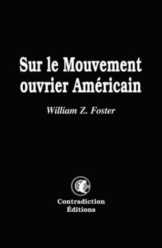 Stock image for Sur le Mouvement Ouvrier Amricain - William Z. Foster: La prcarit et la question raciale (French Edition) for sale by GF Books, Inc.