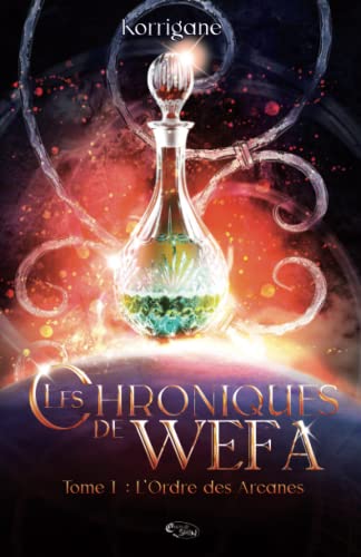 Beispielbild fr Les chroniques de Wefa: T.1 : l'Ordre des Arcanes (fantasy) (French Edition) zum Verkauf von GF Books, Inc.