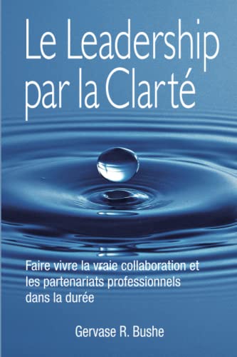 Stock image for Le Leadership par la Clart: Faire Vivre la Vraie Collaboration et les Partenariats Professionnels dans la Dure (French Edition) for sale by GF Books, Inc.