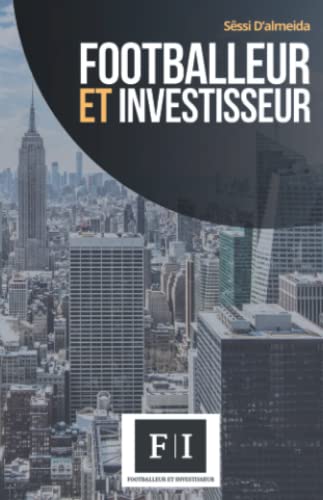 Stock image for Footballeur et investisseur: Construire ta sant financire ? Le guide pour investir (French Edition) for sale by GF Books, Inc.