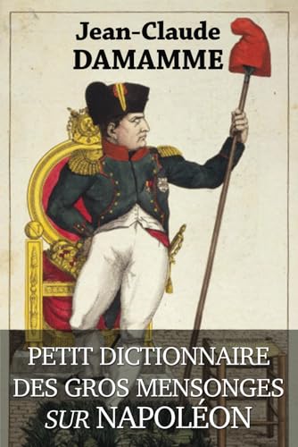 Beispielbild fr Petit Dictionnaire des Gros Mensonges sur Napolon zum Verkauf von Ammareal