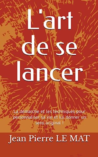 Beispielbild fr L'art de se lancer: La dmarche et les techniques pour personnaliser sa vie et lui donner un sens original ! (Armature) (French Edition) zum Verkauf von GF Books, Inc.