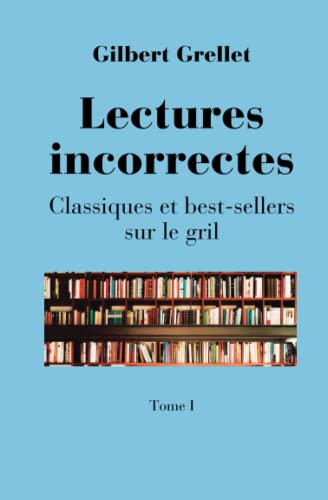 Stock image for Lectures incorrectes: Classiques et best-sellers sur le gril (French Edition) for sale by GF Books, Inc.