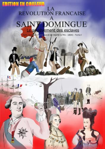 Stock image for La rvolution franaise  Saint Domingue: Le soulvement des esclaves (Hati, terre de rsistance et de libert (1791 - 1804)) (French Edition) for sale by Book Deals