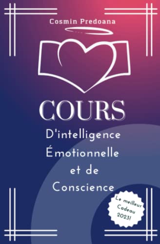 Beispielbild fr Cours D'intelligence ?motionnelle et de Conscience: Comprendre et G?rer ses ?motions, Am?liorer la Confiance et L'estime de soi Pour Avoir une Vie Heureuse zum Verkauf von Books Puddle