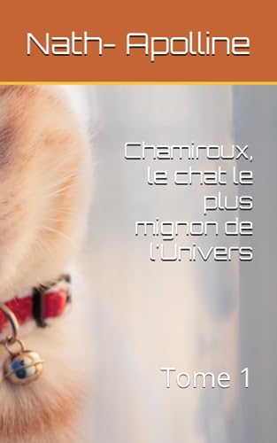 Stock image for Chamiroux, le chat le plus mignon de l'Univers: Tome 1 (French Edition) for sale by GF Books, Inc.