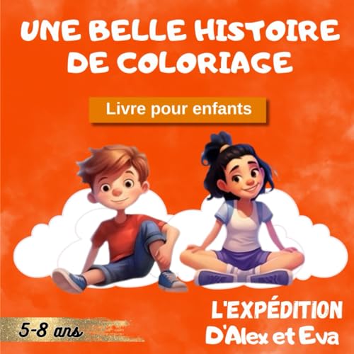 Beispielbild fr Livre pour enfants - Une belle histoire de coloriage: L'expdition d'Alex et Eva (Les Aventures d'Alex et Eva) (French Edition) zum Verkauf von Books Unplugged