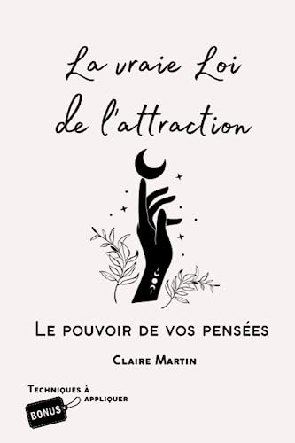 Beispielbild fr La vrai Loi d'attraction - comment modifier ses penses pour avoir la vie que vous voulez: Explications, conseils, et exercices  pratiquer - 5,24*22,86 cm - 6*9 Pouces (French Edition) zum Verkauf von GF Books, Inc.