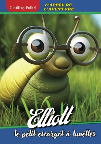 Stock image for Elliott, le petit escargot  lunettes: L'appel de l'aventure (French Edition) for sale by GF Books, Inc.