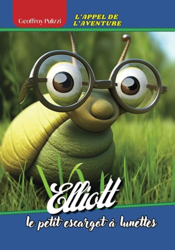 Stock image for Elliott, le petit escargot  lunettes: L'appel de l'aventure (French Edition) for sale by GF Books, Inc.