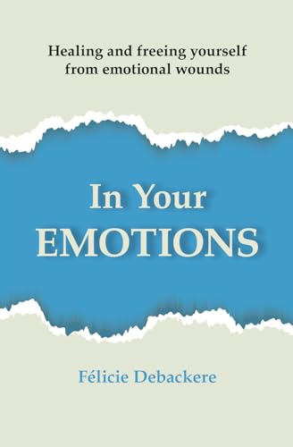 Imagen de archivo de In Your Emotions: Healing and freeing yourself from emotional wounds a la venta por GreatBookPrices