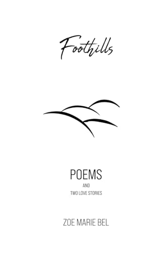 Beispielbild fr Foothills: Poems and Two Love Stories zum Verkauf von GreatBookPrices