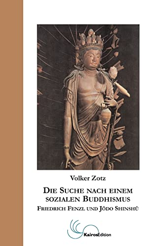 Die Suche nach einem sozialen Buddhismus: Friedrich Fenzl und Jodo Shinshu (German Edition) - Zotz, Volker