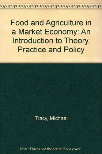 Food and Agriculture in a Market Economy: An Introduction to Theory, Practice and Policy (9782960004700) by Michael T. Tracy