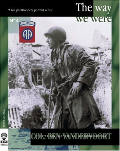 COL. BEN VANDERVOORT: The Way We Were (WWII American Paratroopers Portrait Series #4) (English and French Edition) (9782960017670) by Michel De Trez