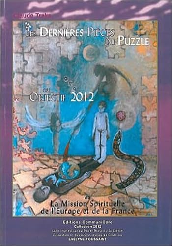 9782960021011: Les dernires pices du puzzle: Objectif 2012 ou la Mission Spirituelle de l'Europe et de la France