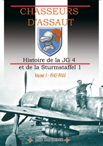 9782960023671: Chasseurs d’assaut Volume 1: Histoire de la JG 4 et de la Sturmstaffel 1 (1942-1944)