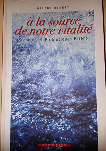 Beispielbild fr A la source de notre vitalite Ressenti et probiotiques paiens zum Verkauf von Librairie La Canopee. Inc.