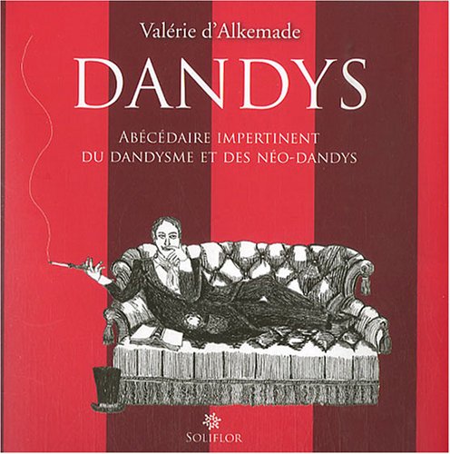 Stock image for Dandys : Abcdaire impertinent du dandysme et des no-dandys for sale by Ammareal