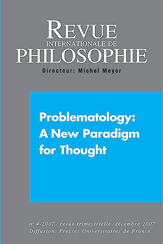 Stock image for REVUE INTERNATIONALE DE PHILOSOPHIE 242 (4-2007) PROBLEMATOLOGY A NEW PARADIGM FOR THOUGHT for sale by Gallix