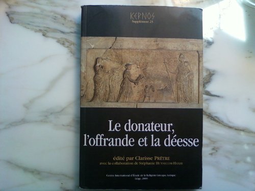 Imagen de archivo de LE DONATEUR, L'OFFRANDE ET LA DESSE Systmes Votifs Dans Les Sanctuaires De Desses Du Monde Grec a la venta por Ancient World Books