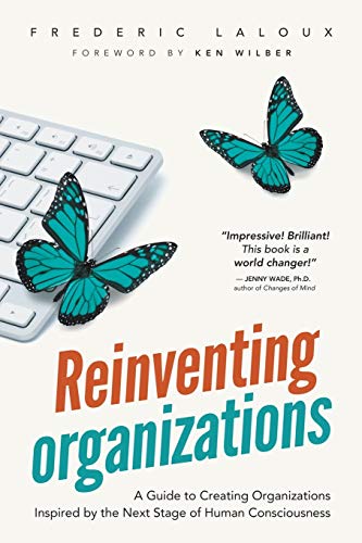 9782960133509: Reinventing Organizations: A Guide to Creating Organizations Inspired by the Next Stage in Human Consciousness: A Guide to Creating Organizations Inspired by the Next Stage of Human Consciousness