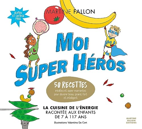 9782960147896: Moi super hros: La cuisine de l'nergie raconte aux enfants de 7  117 ans. 50 recettes indites et super marrantes pour devenir beau, grand, fort et intelligent