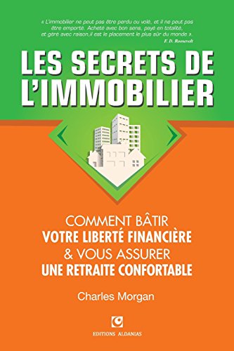 Stock image for Les Secrets de lImmobilier: Comment Btir Votre Libert financire et Vous Assurer Une Retraite Confortable (French Edition) for sale by Zoom Books Company