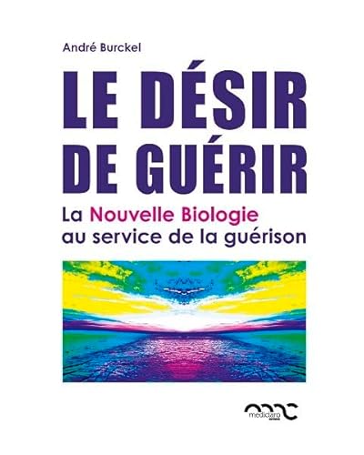 9782960171334: Le dsir de gurir: La Nouvelle Biologie au service de la gurison