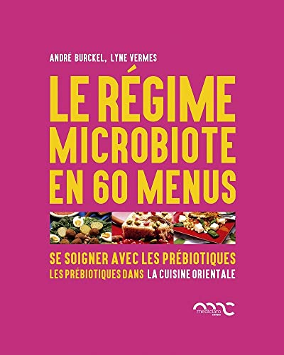9782960171358: Le rgime microbiote en 60 menus: Se soigner avec les prbiotiques - Les prbiotiques dans la cuisine orientale