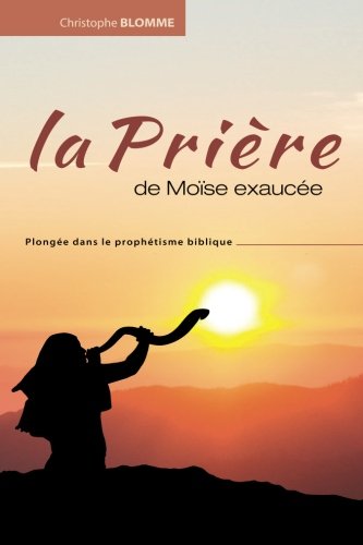 Beispielbild fr La prire de Mose exauce: Plonge dans le prophtisme biblique zum Verkauf von Revaluation Books