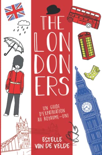 Beispielbild fr The Londoners: Un guide d'expatriation au Royaume-Uni (French Edition) zum Verkauf von GF Books, Inc.