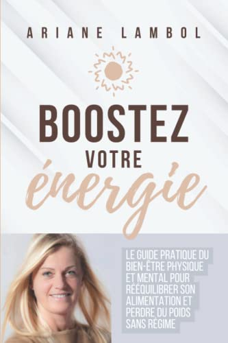 Imagen de archivo de Boostez votre nergie: Le guide pratique du bien-tre physique et mental pour rquilibrer son alimentation et perdre du poids sans rgime (French Edition) a la venta por GF Books, Inc.