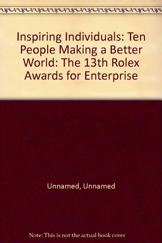 Stock image for Inspiring Individuals: Ten People Making a Better World: The 13th Rolex Awards for Enterprise for sale by PsychoBabel & Skoob Books