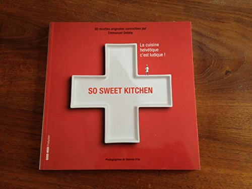 Imagen de archivo de So Sweet Kitchen - La cuisine helvtique c'est ludique ! a la venta por medimops