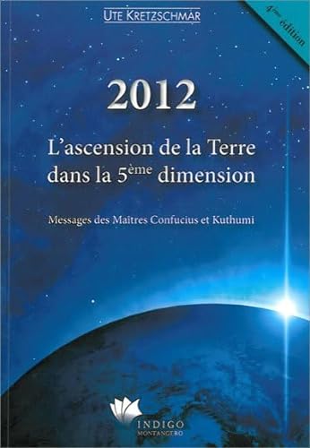 9782970063827: 2012 - L'ascension de la terre dans la 5me dimension: L'ascension de la Terre dans la 5e dimension - Messages des Matres Confucius et Kuthumi