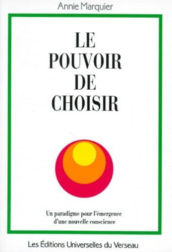 Beispielbild fr Le Pouvoir de Choisir, Ou, le Principe de Responsabilite-Attraction-Creation : Paradigme pour l'Emergence d'Une Nouvelle Conscience zum Verkauf von Better World Books