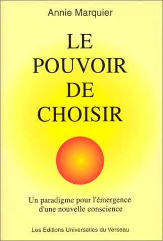 9782980084331: LE POUVOIR DE CHOISIR OU LE PRINCIPE DE RESPONSABILITE-ATTRACTION-CREATION. Paradigme pour l'mergence d'une nouvelle conscience