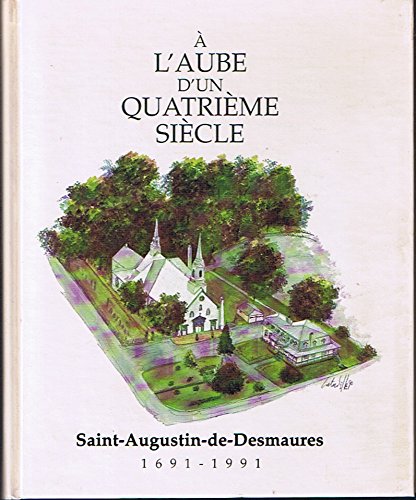 9782980135026: A L'Aube D'un Quatrieme Siecle Saint-Augustin-de-Desmaures 1691-1991