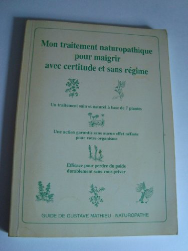 9782980183720: Mon traitement naturopathique pour mincir avec certitude et sans rgime : Un traitement sain et naturel  base de 7 plantes, une action garantie sans aucun effet nfaste pour votre organisme, efficace pour perdre du poids durablement sans vous priver