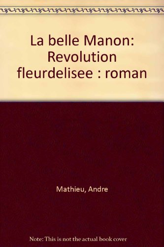 Beispielbild fr La belle Manon: Revolution fleurdelisee : roman (French Edition) zum Verkauf von Better World Books