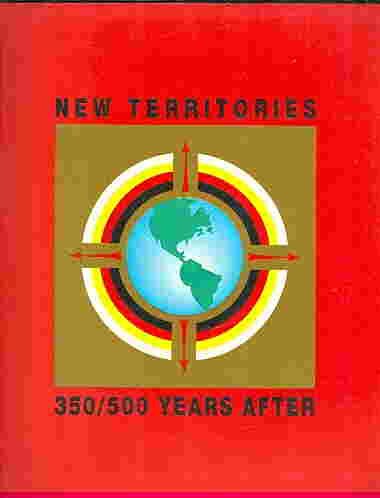 New Territories 350/500 Years After- An Exhibition of Contemporary Aboriginal Art of Canada