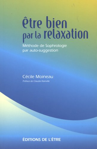 9782980367564: Etre bien par la relaxation: Mthode de Sophrologie par auto-suggestion
