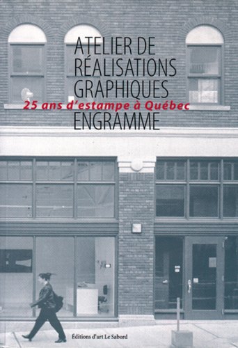 Beispielbild fr Atelier De Realisations Graphiques, Engramme: 25 Ans D'estampe a Quebec zum Verkauf von Concordia Books